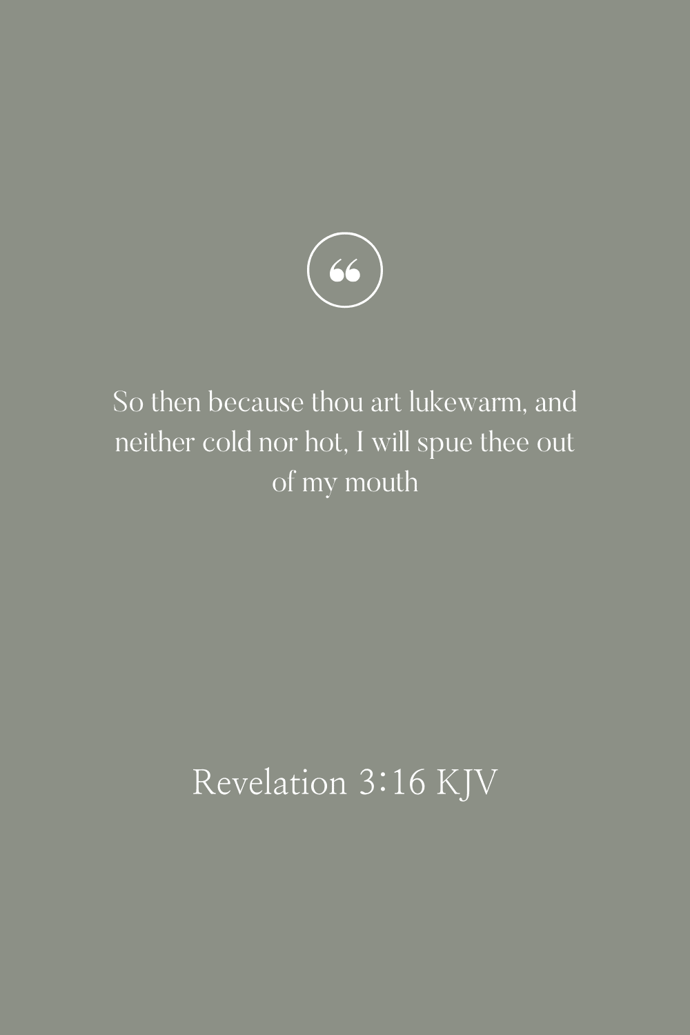 Sage green background with quotation mark at the top, and the bible verse "So then because thou art lukewarm, and neither cold nor hot, I will spue thee out of my mouth." At the bottom, the reference is Revelation 3:16 KJV.